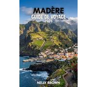 Guide de Voyage Madère 2026: 12 conseils pratiques pour planifier votre voyage, explorer les principales attractions et voyager en toute confiance (Carte de Madère)