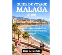 GUIDE DE VOYAGE MALAGA 2026: Planifier des voyages intelligents, des expériences locales et des courts séjours sans stress