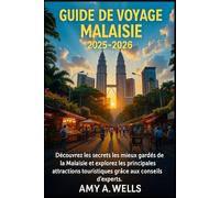 GUIDE DE VOYAGE MALAISIE 2025-2026: Découvrez les secrets les mieux gardés de la Malaisie et explorez les principales attractions touristiques grâce aux conseils d'experts.