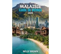 Guide de Voyage Malaisie 2026: 7 conseils pratiques pour planifier votre voyage, explorer les principales attractions et voyager en Malaisie en toute confiance (Carte incluse)