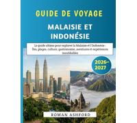 Guide De Voyage Malaisie Et Indonésie 2026-2027: Le guide ultime pour explorer la Malaisie et l'Indonésie : Îles, plages, culture, gastronomie, aventures et expériences inoubliables