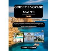 GUIDE DE VOYAGE MALTE 2026: Découvrez les principales attractions, les escapades insulaires, les trésors culturels, les côtes pittoresques, les ... pour une aventure maltaise inoubliable
