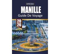 GUIDE DE VOYAGE MANILLE 2026: Nourriture de rue, monuments historiques, excursions d'une journée sur les îles, lieux de la vie nocturne et itinéraires ... la capitale dynamique des Philippines