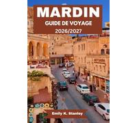 GUIDE DE VOYAGE MARDIN 2026/2027: Exploration de l'architecture de pierre, des mosquées, des madrasas, des musées, de Midyat, de la cité antique de Dara et du patrimoine culturel