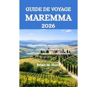 GUIDE DE VOYAGE MAREMMA 2026: Villages cachés, sentiers côtiers, cuisine rustique et traditions toscanes intemporelles