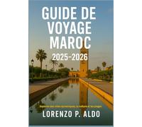 GUIDE DE VOYAGE MAROC 2025-2026: Explorez des villes dynamiques, la culture et les plages
