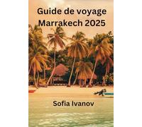 Guide de voyage Marrakech 2025: Explorez les monuments emblématiques de la ville rouge, ses trésors cachés, ses marchés animés et ses aventures intemporelles