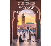 GUIDE DE VOYAGE MARRAKECH 2026: Souks animés et magie du désert au Maroc