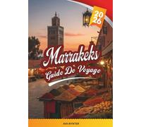 GUIDE DE VOYAGE MARRAKEKS 2026: Medina Souks, Riads & Hammams, Jemaa el-Fnaa, excursions d'une journée Atlas & saveurs marocaines