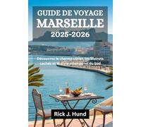 GUIDE DE VOYAGE MARSEILLE 2025-2026: Découvrez le charme côtier, les bistrots cachés et le style intemporel du Sud