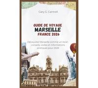Guide de voyage Marseille France 2026: Découvrez Marseille comme un local : conseils, visites et informations pratiques pour 2026