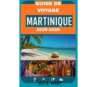 GUIDE DE VOYAGE MARTINIQUE 2025/2026: Plages, culture, gastronomie, vie nocturne, histoire, itinéraires et conseils essentiels pour chaque voyageur
