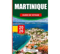 GUIDE DE VOYAGE MARTINIQUE 2026: Découvrez des joyaux cachés, des monuments historiques, des conseils de voyage et des vacances inoubliables