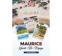 GUIDE DE VOYAGE MAURICE 2026: Plages, Port Louis, Grand Baie, Chamarel, plongée en apnée, lune de miel et complexes hôteliers de luxe