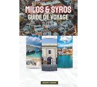 GUIDE DE VOYAGE MILOS & SYROS 2026: Explorez les Cyclades de Grèce : plages emblématiques, paysages volcaniques, villes élégantes, patrimoine ... et conseils d'initiés (carte détaillée).