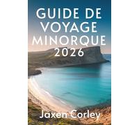 GUIDE DE VOYAGE MINORQUE 2026: Découvrez la beauté tranquille de la perle espagnole des Baléares