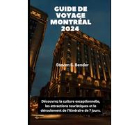 GUIDE DE VOYAGE MONTRÉAL 2024: Découvrez la culture exceptionnelle, les attractions touristiques et le déroulement de l'itinéraire de 7 jours.
