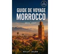 GUIDE DE VOYAGE MORROCCO 2026-2027: Conseils essentiels, principales destinations, culture, planification des repas et des voyages (inclut la carte)