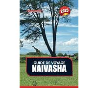 GUIDE DE VOYAGE NAIVASHA 2025: Rencontrez une faune abondante et des eaux tranquilles au cœur de la vallée du Grand Rift