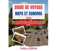 GUIDE DE VOYAGE NAPA ET SONOMA 2026: Découvrez des vignobles pittoresques, des villes viticoles, des sources chaudes, des marchés locaux, des ... relaxantes dans les régions viticoles le...