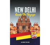 GUIDE DE VOYAGE NEW DELHI 2026: Monuments historiques, visites de la cuisine de rue et marchés incontournables de la capitale dynamique de l'Inde