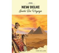 GUIDE DE VOYAGE NEW DELHI 2026: Monuments moghols, marchés du vieux Delhi, bazars de Chandni Chowk, circuits gastronomiques de rue, sites culturels et énergie de la capitale indienne