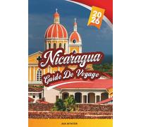 GUIDE DE VOYAGE NICARAGUA 2026: Découvrez les volcans, les villes coloniales, les plages de surf, les aventures dans la jungle, la culture locale et les conseils de voyage à petit budget