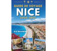 GUIDE DE VOYAGE NICE 2026-2027: Explorez comme un local grâce à des conseils d'initiés, des trésors cachés, des promenades pittoresques, une cuisine ... historiques et des aventures inoubliables.