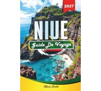 GUIDE DE VOYAGE NIUE 2027: Voir plus. Dépense moins. Zéro contrainte