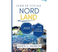 GUIDE DE VOYAGE NORDLAND 2025: Découvrez la beauté sauvage et le mystère du nord de la Norvège