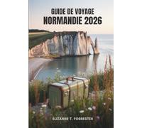 GUIDE DE VOYAGE NORMANDIE 2026: Découvrez la beauté et l'histoire du nord de la France