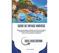 GUIDE DE VOYAGE NORVÈGE 2025-2026: Routes panoramiques, expériences d'aurores boréales et aventures en plein air pour les amoureux de la nature et les explorateurs débutants