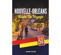 GUIDE DE VOYAGE NOUVELLE-ORLÉANS 2026: Découvrez la Nouvelle-Orléans : aventures dans le quartier français, cuisine créole et jazz en direct
