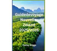 Guide de voyage Nouvelle-Zélande 2025/2026: Explorez la Nouvelle-Zélande : un guide de voyage complet avec itinéraires, secrets locaux et incontournables