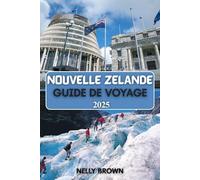 Guide de Voyage Nouvelle Zélande 2025: Explorez des paysages épiques, la culture maorie et des destinations incontournables en 2025