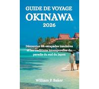 GUIDE DE VOYAGE OKINAWA 2026: Découvrez les escapades insulaires et les traditions intemporelles du paradis du sud du Japon