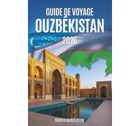 GUIDE DE VOYAGE OUZBÉKISTAN 2026: Un guide du slow travel à la découverte des villes, des paysages et des modes de vie le long de la Route de la Soie