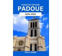 Guide de voyage Padoue: Explorer un trésor italien: histoire, culture et informations locales avec des conseils pratiques pour chaque voyageur