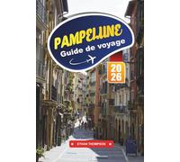 GUIDE DE VOYAGE PAMPELUNE 2026: Découvrez la ville festive espagnole avec ses courses de taureaux, ses rues historiques, sa cuisine basque, sa culture locale et ses conseils de voyage