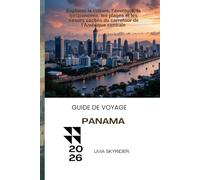 Guide de Voyage Panama 2026: Explorez la culture, l'aventure, la gastronomie, les plages et les trésors cachés du carrefour de l'Amérique centrale