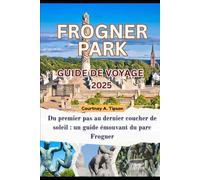 GUIDE DE VOYAGE PARC FROGNER 2025: Du premier pas au dernier coucher de soleil : un guide émouvant du parc Frogner