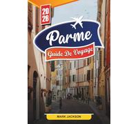 GUIDE DE VOYAGE PARME 2026: Découvrez des joyaux cachés, des monuments historiques, des conseils de voyage et des expériences de vacances inoubliables