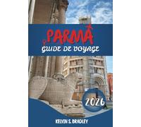 GUIDE DE VOYAGE PARME 2026: Explorez les sites historiques, les traditions culinaires et l'excursion d'une journée dans le nord de l'Italie avec des itinéraires complets
