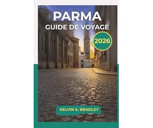 GUIDE DE VOYAGE PARME 2026: Explorez les sites historiques, les traditions culinaires et l'excursion d'une journée dans le nord de l'Italie avec des itinéraires complets