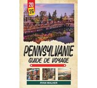 GUIDE DE VOYAGE PENNSYLVANIE 2026: Villes historiques, pays amish, sentiers des Appalaches, feuillage d'automne et patrimoine américain
