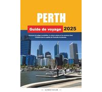 GUIDE DE VOYAGE PERTH 2025: Découvrez les plages ensoleillées, la culture urbaine et les aventures dans l'Outback dans la capitale de l'Australie-Occidentale