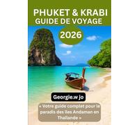 GUIDE DE VOYAGE PHUKET & KRABI 2026: « Votre guide complet pour le paradis des îles Andaman en Thaïlande »