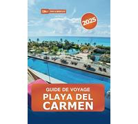 Guide de voyage Playa Del Carmen 2025: Explorer la Riviera Maya du Mexique, les joyaux cachés, les plages, la vie nocturne et les conseils locaux