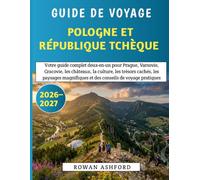 Guide De Voyage Pologne Et République Tchèque 2026-2027: Votre guide complet deux-en-un pour Prague, Varsovie, Cracovie, les châteaux, la culture, ... et des conseils de voyage pratiques