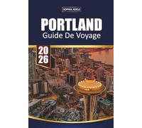 GUIDE DE VOYAGE PORTLAND 2026: Quartiers, culture des stands de nourriture, parcs pittoresques, excursions d'une journée dans les gorges du fleuve ... pour explorer la ville créative de l'Oregon